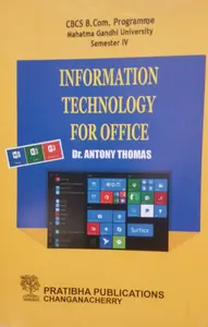 INFORMATION TECHNOLOGY FOR OFFICE | B.Com.  Semester IV MG University - Prathibha Publications