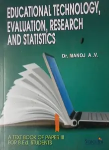 EDUCATIONAL TECHNOLOGY EVALUATION RESEARCH AND STATISTICS Dr MANOJ AV A TEXT BOOK OF PAPER III FOR B Ed